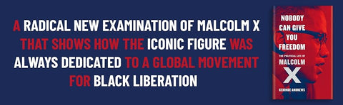 Nobody Can Give You Freedom: The Political Life of Malcolm X by Kehinde Andrew