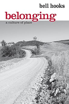 Belonging: A Culture of Place, 1st Edition by bell hooks