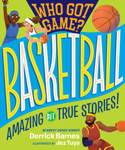*Pre-Order* January 2024: Who Got Game?: Basketball: Amazing but True Stories! by Derrick D. Barnes