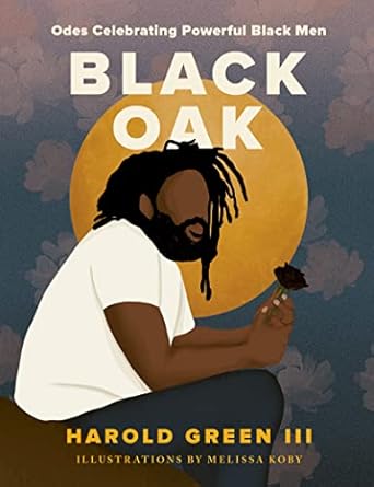 Black Oak: Odes Celebrating Powerful Black Men by Harold Green III (Hardcover)