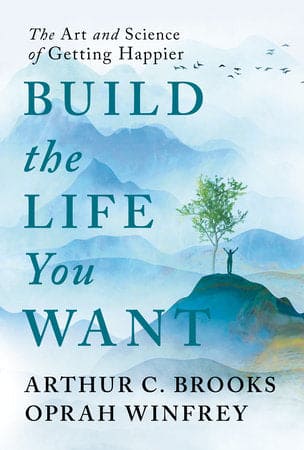 Build the Life You Want By Arthur C. Brooks and Oprah Winfrey