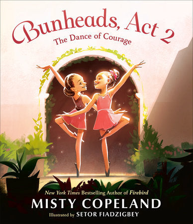 Bunheads, Act 2: The Dance of Courage by Misty Copeland, Setor Fiadzigbey (Illustrator)