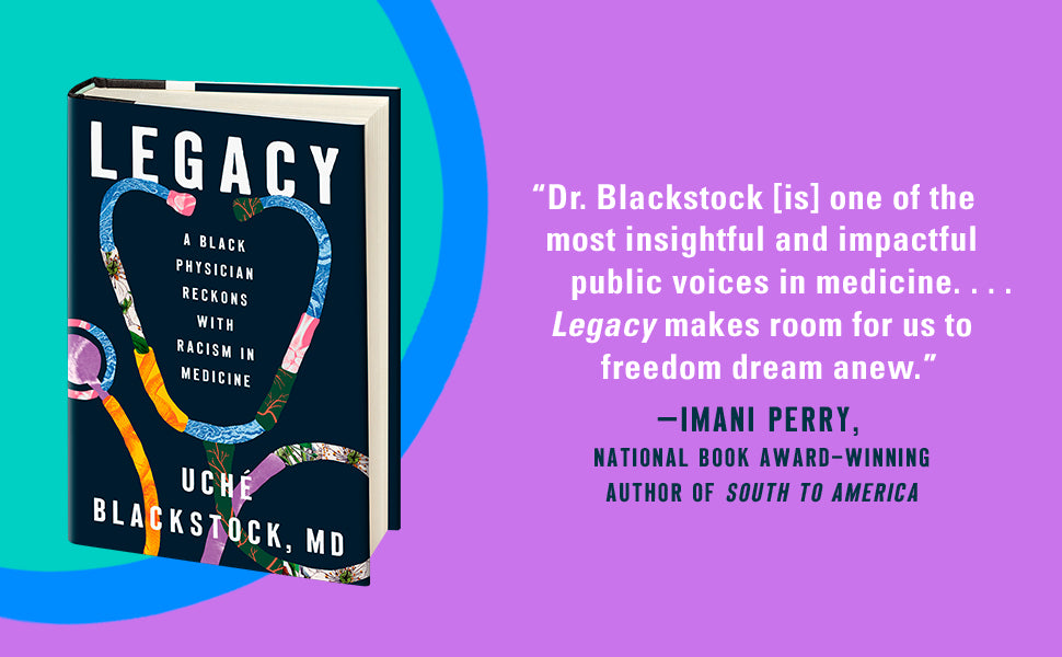 Legacy: A Black Physician Reckons with Racism in Medicine by Uché Blackstock MD