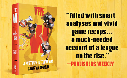 *PRE-ORDER (9/22 RELEASE)* The W: A History of the WNBA by Tamryn Spruill