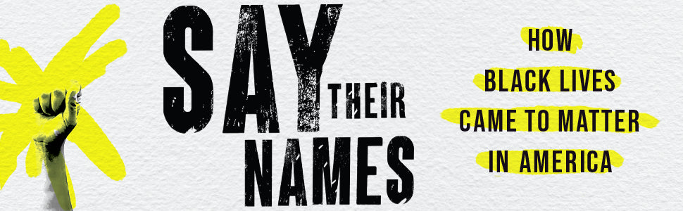 Say Their Names: How Black Lives Came to Matter in America by Curtis Bunn, Michael H. Cottman