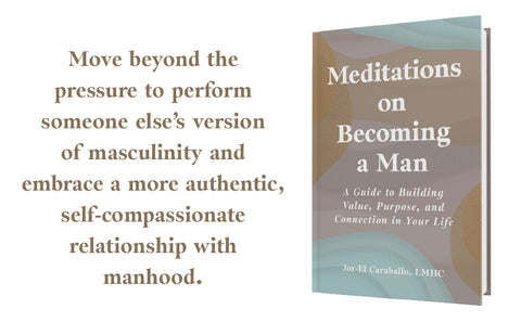 *PRE-ORDER (11/10 RELEASE)* Meditations on Becoming a Man: A Guide to Building Value, Purpose, and Connection in Your Life by Jor-El Caraballo