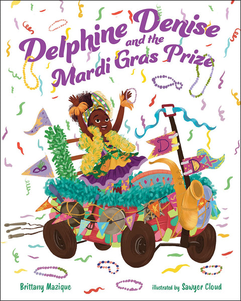 Delphine Denise and the Mardi Gras Prize by Brittany Mazique (Author), Sawyer Cloud (Illustrator)