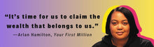 Your First Million: Why You Don't Have to Be Born into a Legacy of Wealth to Leave One Behind by Arlan Hamilton