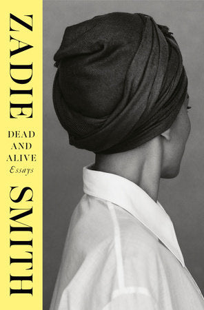 Dead and Alive: Essays By Zadie Smith