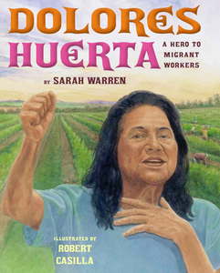 Dolores Huerta: A Hero to Migrant Workers by Sarah Warren (Author), Robert Casilla (Illustrator)
