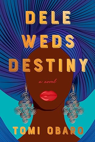 Dele Weds Destiny: A Novel by Tomi Obaro (Hardcover)