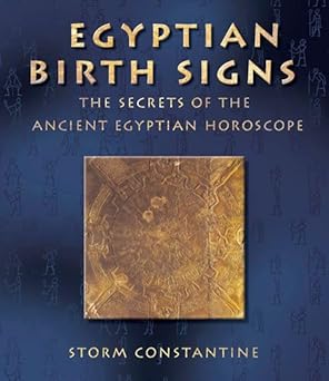 Egyptian Birth Signs: The Secrets of the Ancient Egyptian Horoscope Paperback – June 21, 2002 by Storm Constantine (Author)
