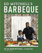 Ed Mitchell's Barbeque: Time-Honored Techniques, Delicious Southern Flavors, and Family History From a Legendary Barbeque Pitmaster by Ed Mitchell, Ryan Mitchell, Zella Palmer