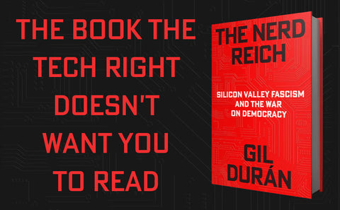 The Nerd Reich: Silicon Valley Fascism and the War on Democracy by Gil Durán