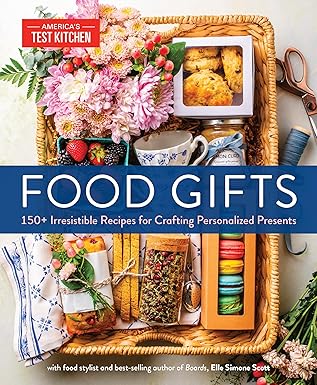 Food Gifts: 150+ Irresistible Recipes for Crafting Personalized Presents (America's Test Kitchen) by Elle Simone Scott