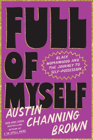 Full of Myself: Black Womanhood and the Journey to Self-Possession by Austin Channing Brown