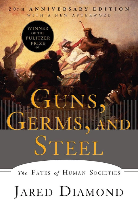 Guns, Germs, and Steel: The Fates of Human Societies (20th Anniversary Edition) by Jared Diamond Ph.D.