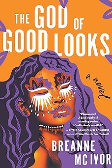 The God of Good Looks: A Novel by Breanne Mc Ivor (Hardcover)