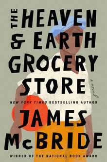 The Heaven & Earth Grocery Store A NOVEL By James McBride--COMING SOON--