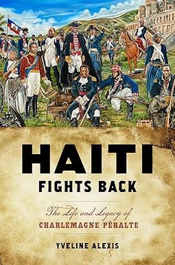 Haiti Fights Back: The Life and Legacy of Charlemagne Péralte by Yveline Alexis