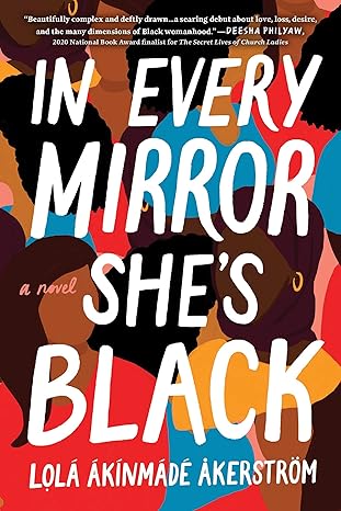 In Every Mirror She's Black: A Novel by by Lolá Ákínmádé Åkerström (Paperback)