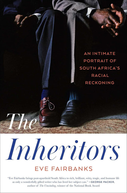 The Inheritors: An Intimate Portrait of South Africa's Racial Reckoning by Eve Fairbanks