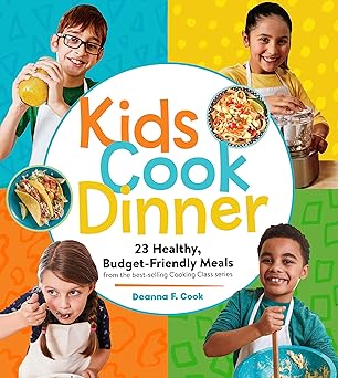 Kids Cook Dinner: 23 Healthy, Budget-Friendly Meals from the Best-Selling Cooking Class by Deanna F. Cook