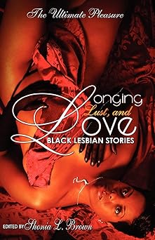 Longing, Lust, and Love: Black Lesbian Stories by Shonia Brown (Editor) (Paperback)