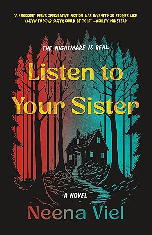 Listen to Your Sister: A Novel by Neena Viel (Hardcover)