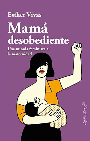 Mamá desobediente (Spanish Edition) by Esther Vivas