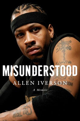 Misunderstood: A Memoir by Allen Iverson With Ray Beauchamp