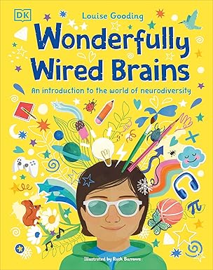 Wonderfully Wired Brains: An Introduction to the World of Neurodiversity by Louise Gooding (Author), Ruth Burrows (Illustrator)