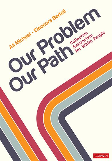 Our Problem, Our Path Collective Antiracism for White People by Ali Michael Eleonora Bartoli