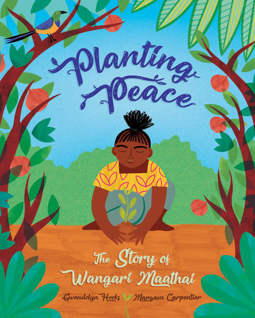 Planting Peace: The Story of Wangari Maathai by Gwendolyn Hooks