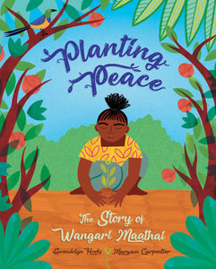 Planting Peace: The Story of Wangari Maathai by Gwendolyn Hooks