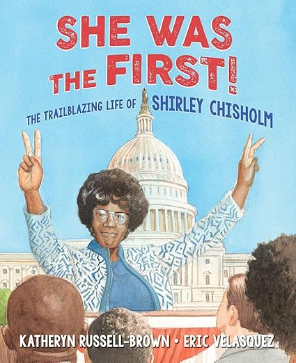 She Was the First!: The Trailblazing Life of Shirley Chisholm by Katheryn Russell-Brown, Eric Velasquez (Illustrator)