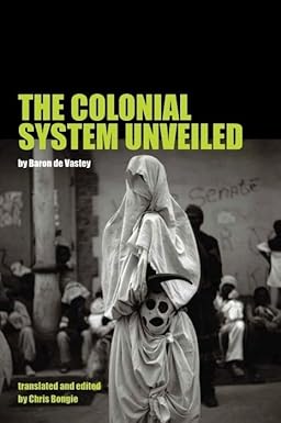 The Colonial System Unveiled by Baron de Vastey (Author), Chris Bongie (Translator)