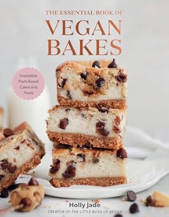The Essential Book of Vegan Bakes: Irresistible Plant-Based Cakes and Treats by Holly Jade