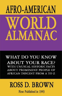 Afro-American World Alamanac: What Do Your Know about Your Race? with Unusual Historic Facts about Prominent People of African Descent from A to Z by Ross D. Brown