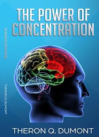 The Power Of Concentration by Theron Q. Dumont