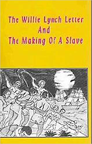 The Willie Lynch Letter and the Making of a Slave by Willie Lynch