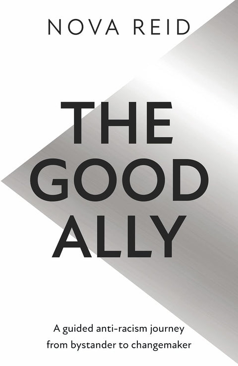 The Good Ally: The indispensable guide to anti-racism by Nova Reid
