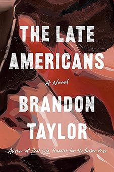 The Late Americans: A Novel by Brandon Taylor (Hardcover)