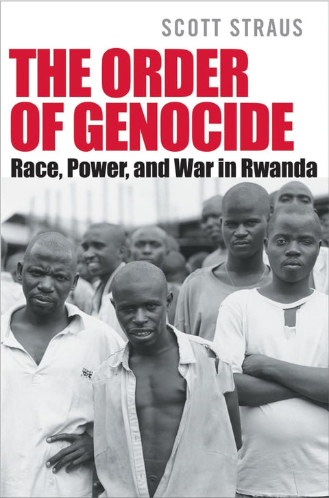 The Order of Genocide: Race, Power, and War in Rwanda Paperback – Scott Straus (Author)