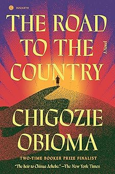 The Road to the Country: A Novel by Chigozie Obioma (Hardcover)
