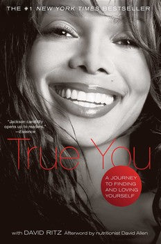 True You A Journey to Finding and Loving Yourself By Janet Jackson and David Ritz Contributions by Karen Hunter