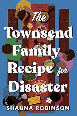 The Townsend Family Recipe for Disaster: A Novel by Shauna Robinson (Paperback)