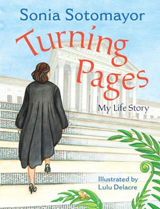 Turning Pages My Life Story Author:  Sonia Sotomayor Illustrated by:  Lulu Delacre