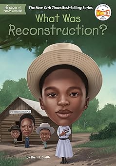 What Was Reconstruction? by Sherri L. Smith (Author), Tim Foley (Illustrator)