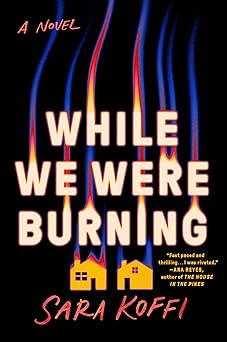While We Were Burning: A Novel by Sara Koffi (Hardcover)
